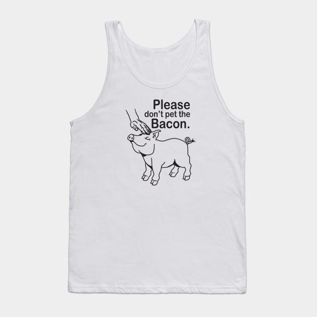 Please don't pet the Bacon. Tank Top by DubyaTee